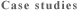Case studies